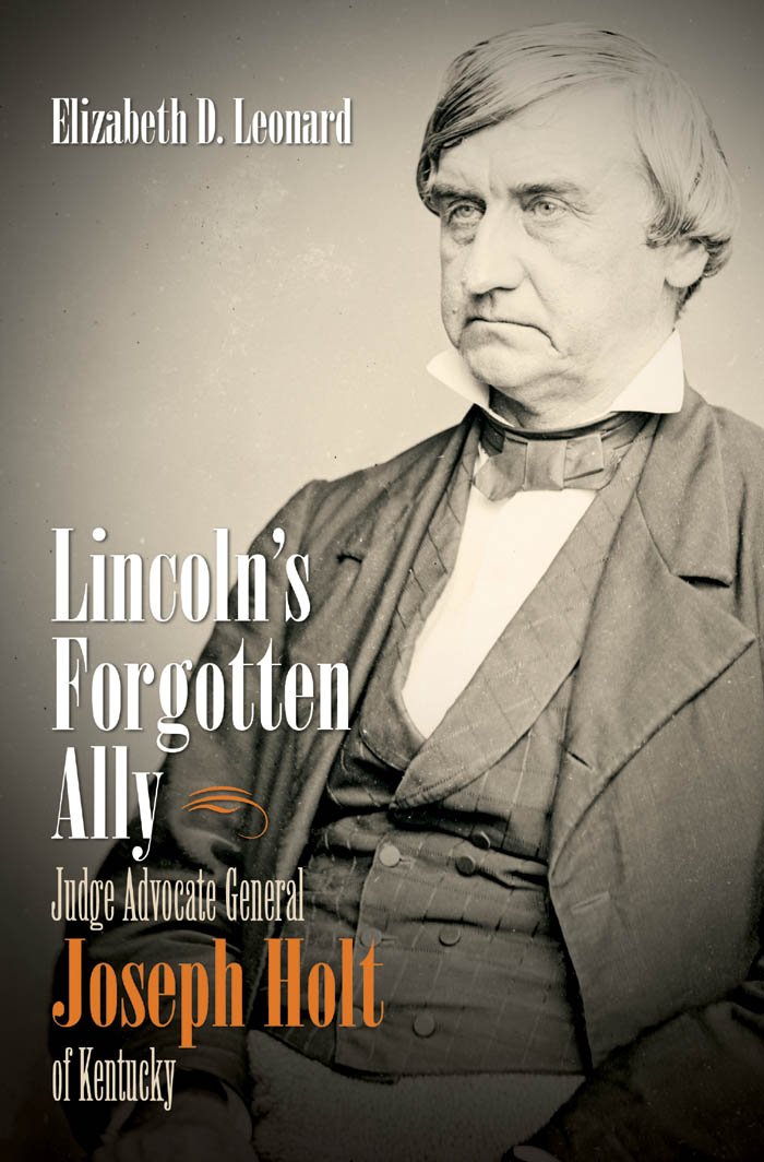 Lincoln's Forgotten Ally: Judge Advocate General Joseph Holt of Kentucky (Civil War America) Hardcover