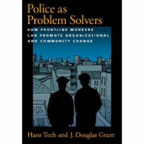 Police As Problem Solvers: How Frontline Workers Can Promote Organizational and Community Change