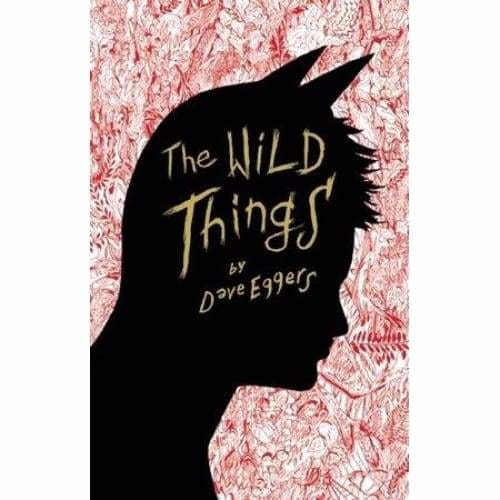 The Wild Things - by Dave Eggers (Hardcover)