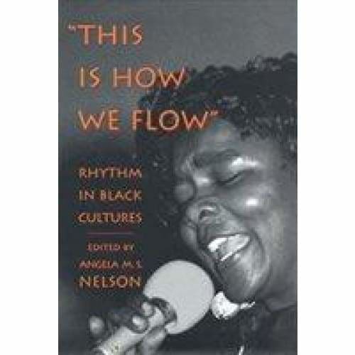 This Is How We Flow: Rhythm and Sensibility in Black Cultures